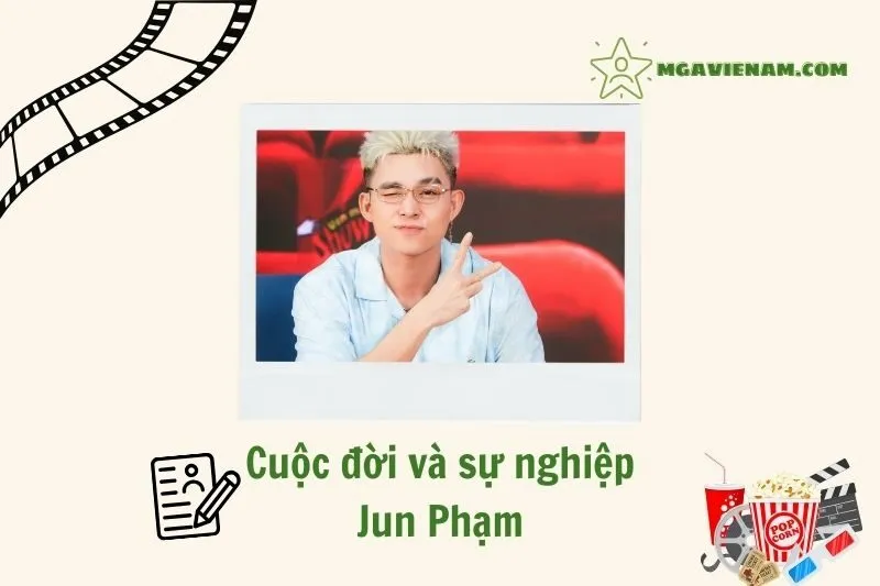 Tổng quan hành trình sự nghiệp diễn viên Jun Phạm