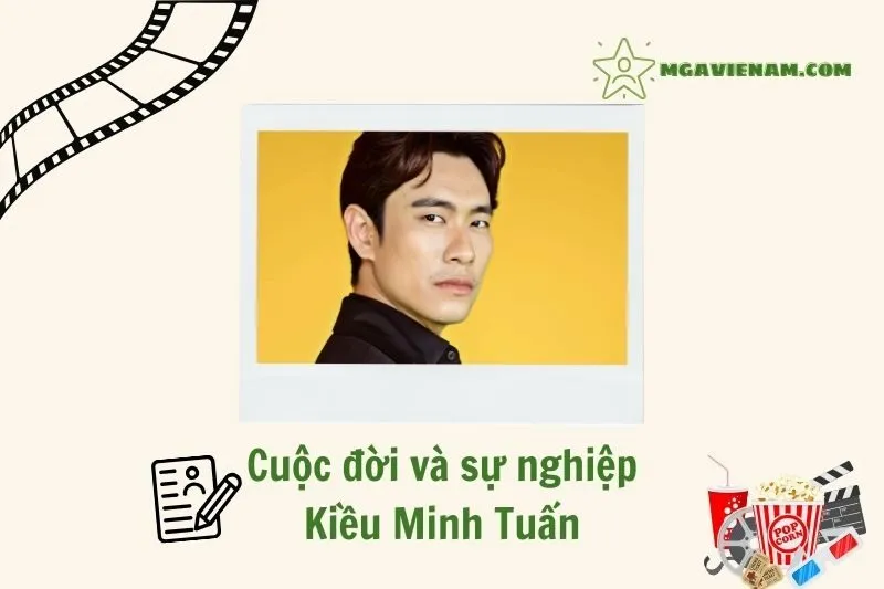 Tổng quan hành trình sự nghiệp diễn viên Kiều Minh Tuấn