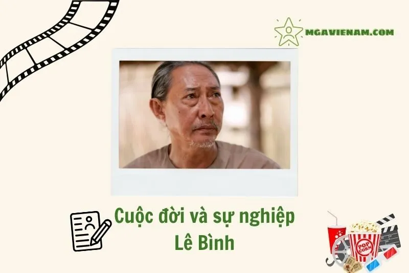 Tổng quan hành trình sự nghiệp diễn viên Lê Bình