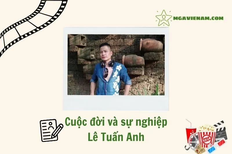 Tổng quan hành trình sự nghiệp diễn viên Lê Tuấn Anh
