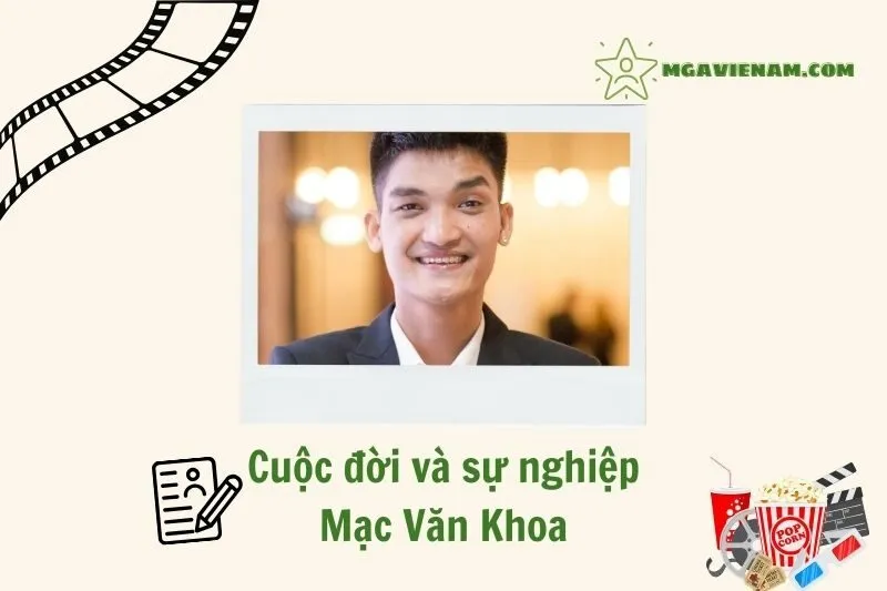 Tổng quan hành trình sự nghiệp diễn viên Mạc Văn Khoa