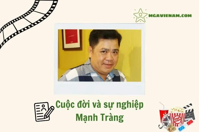 Tổng quan hành trình sự nghiệp của diễn viên Mạnh Tràng