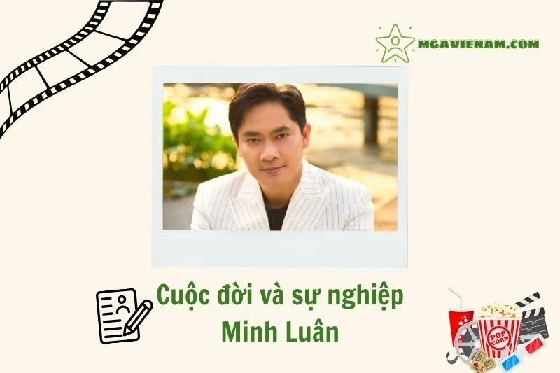 Tổng quan hành trình sự nghiệp diễn viên Minh Luân