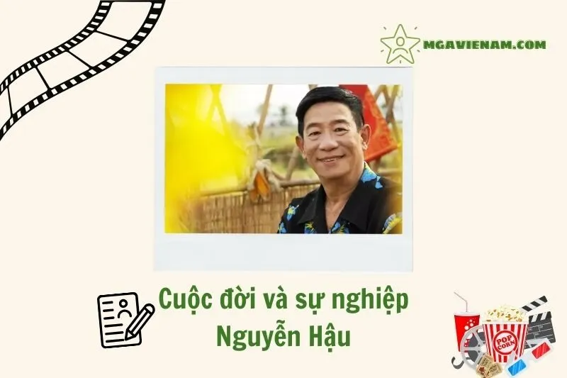 Tổng quan hành trình sự nghiệp diễn viên Nguyễn Hậu