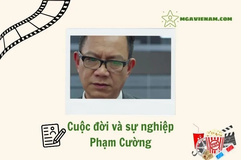 Tổng quan hành trình sự nghiệp diễn viên Phạm Cường