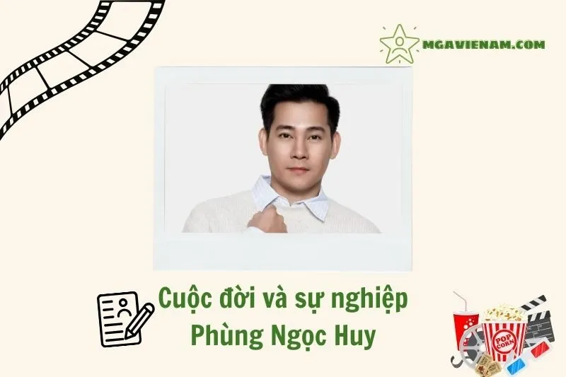 Tổng quan về hành trình sự nghiệp diễn viên Phùng Ngọc Huy