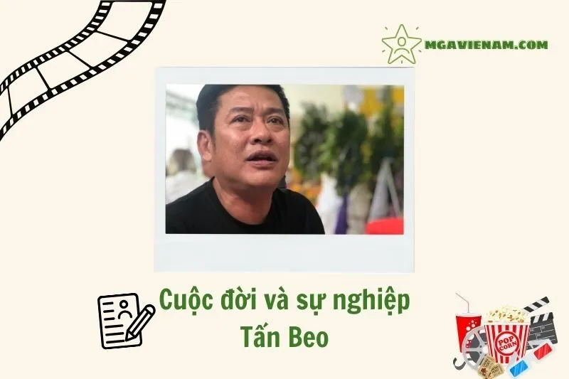Tổng quan hành trình sự nghiệp diễn viên Tấn Beo