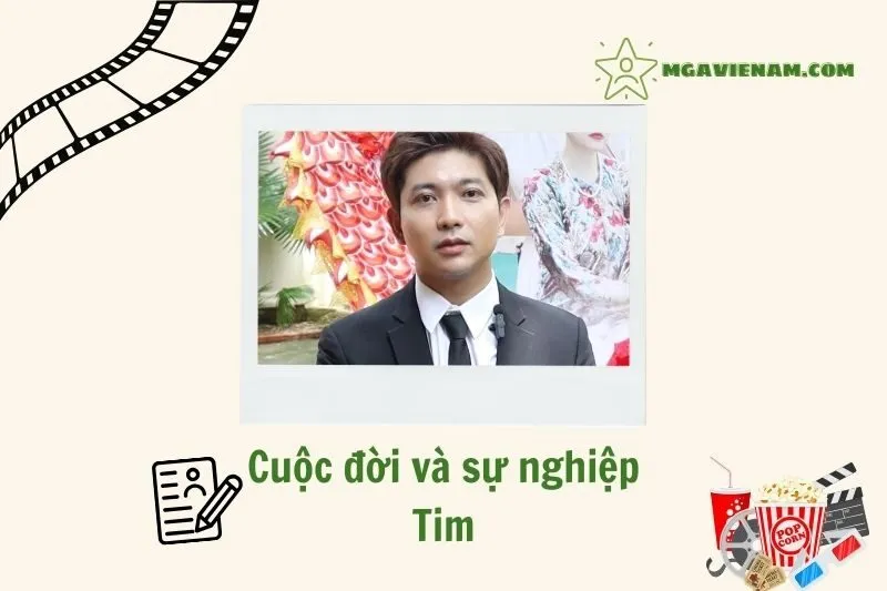 Tổng quan hành trình sự nghiệp diễn viên Tim