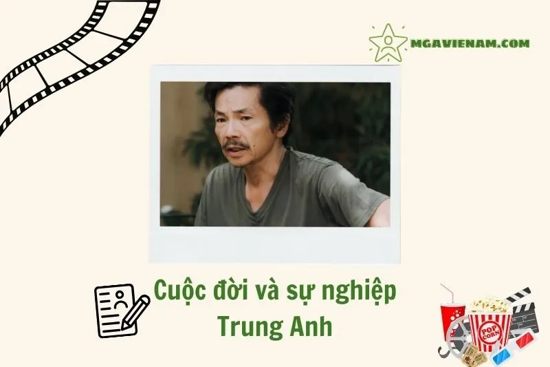 Tổng quan hành trình sự nghiệp diễn viên Trung Anh