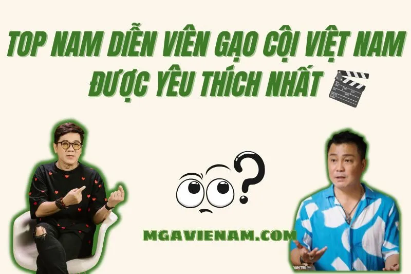 Top 10+ Nam Diễn Viên Gạo Cội Việt Nam Được Yêu Thích Nhất 2025