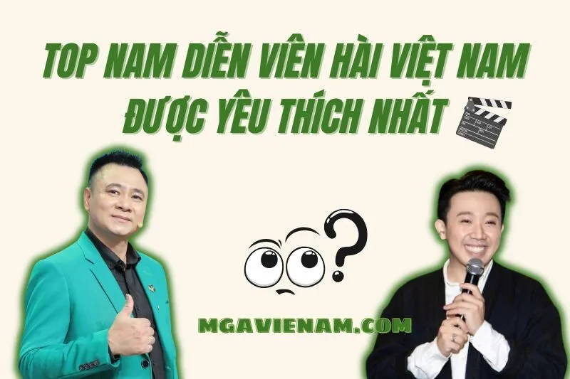 Top 20+ Nam Diễn Viên Hài Việt Nam Nổi Tiếng Nhất 2025
