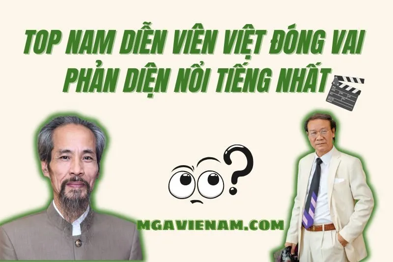 Top Nam Diễn Viên Đóng Vai Phản Diện Việt Nam Nổi Bật Nhất 2025
