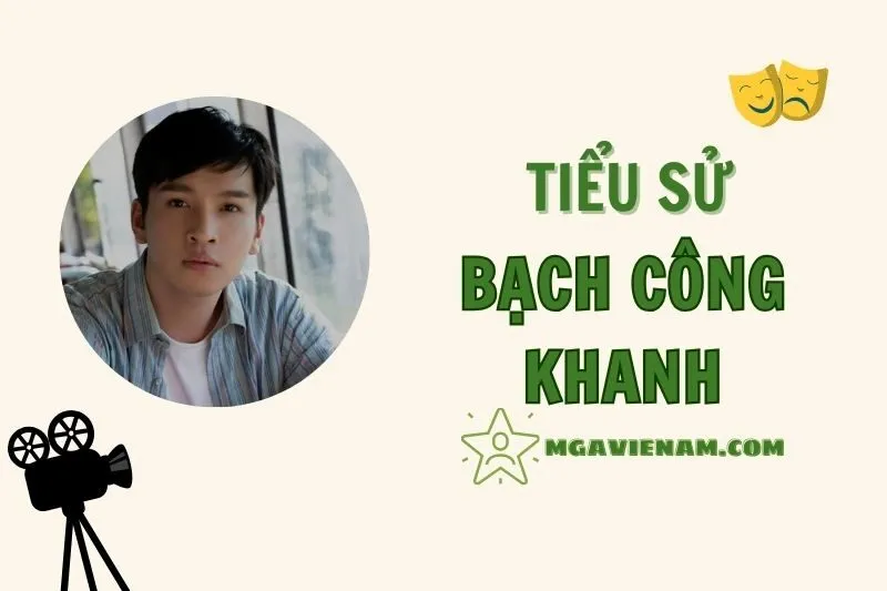 Tiểu Sử Diễn Viên Bạch Công Khanh 2025: Cuộc Đời, Sự Nghiệp và Thành Tựu