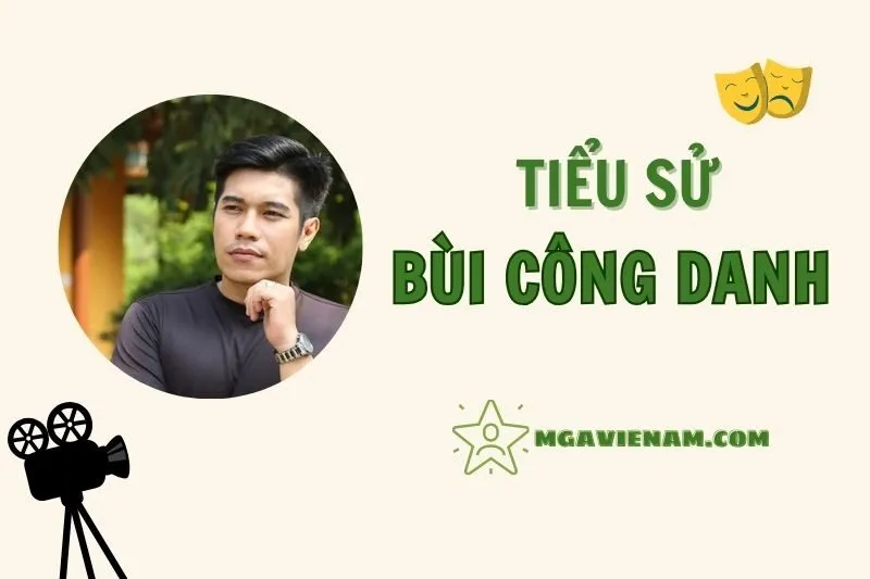 Tiểu sử diễn viên Bùi Công Danh 2025 - Sự nghiệp và Đời tư