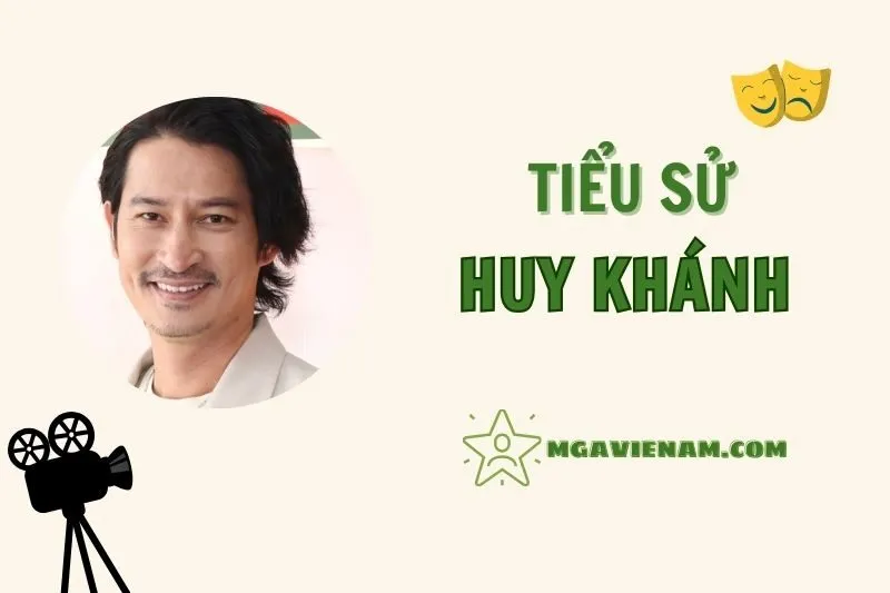 Tiểu sử diễn viên Huy Khánh 2025: Sự nghiệp, Gia đình & Phim Nổi Bật