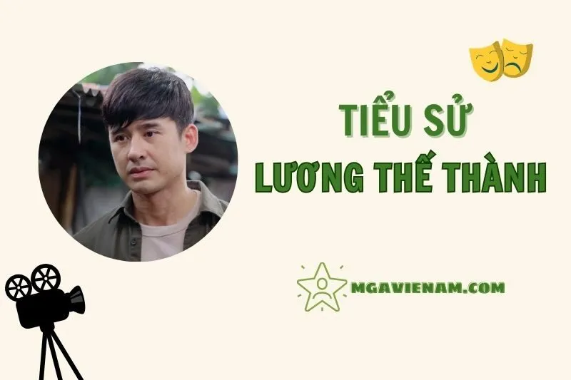 Tiểu Sử Diễn Viên Lương Thế Thành 2025: Sự Nghiệp và Cuộc Đời