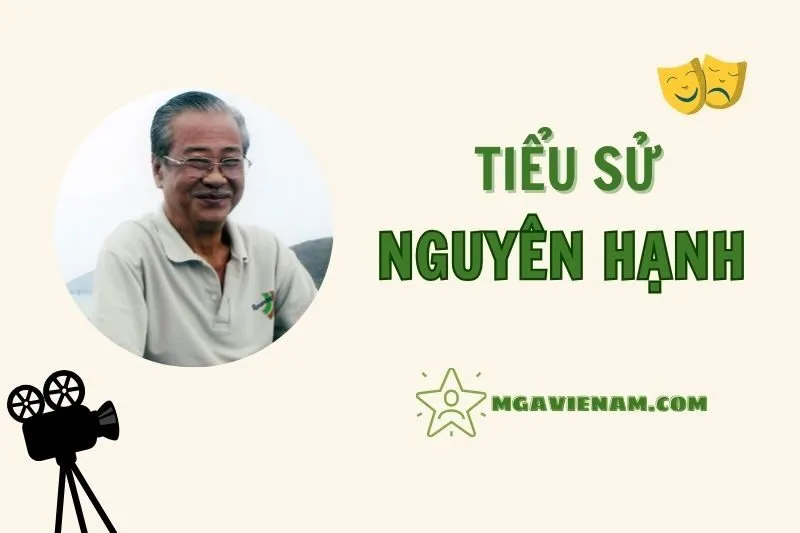 Tiểu sử diễn viên Nguyên Hạnh 2025: Sự nghiệp, Thành tựu và Di sản