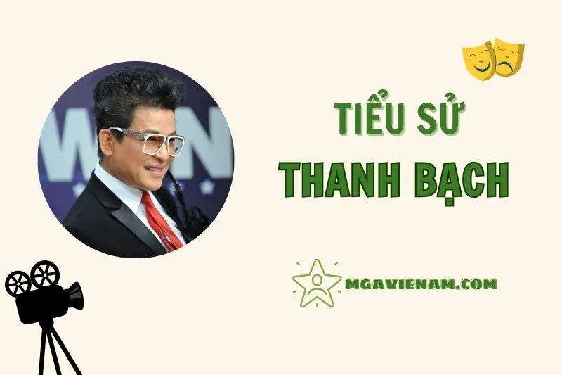 Tiểu sử diễn viên Thanh Bạch 2025 - Sự nghiệp và Cuộc sống cá nhân