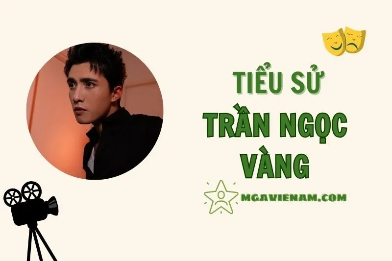 Tiểu sử diễn viên Trần Ngọc Vàng 2025 - Sự nghiệp, Thành tựu và Cuộc sống