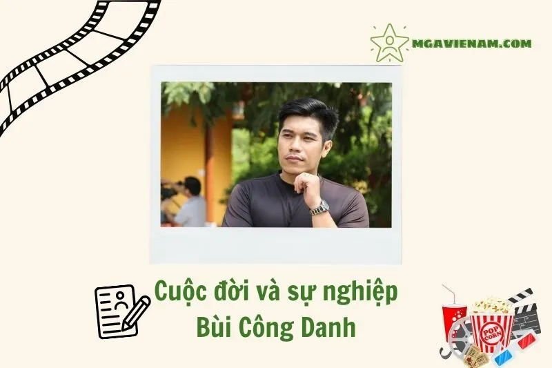 Tổng quan hành trình sự nghiệp diễn viên Bùi Công Danh