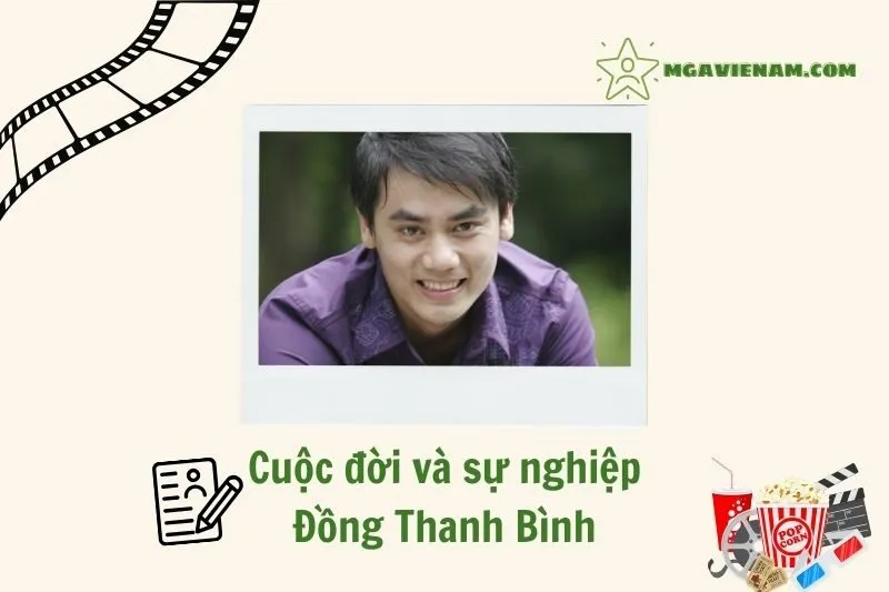 Tổng quan hành trình sự nghiệp diễn viên Đồng Thanh Bình