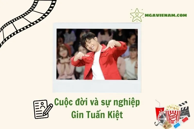 Tổng quan hành trình sự nghiệp Gin Tuấn Kiệt