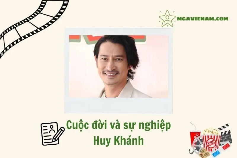 Tổng quan hành trình sự nghiệp diễn viên Huy Khánh