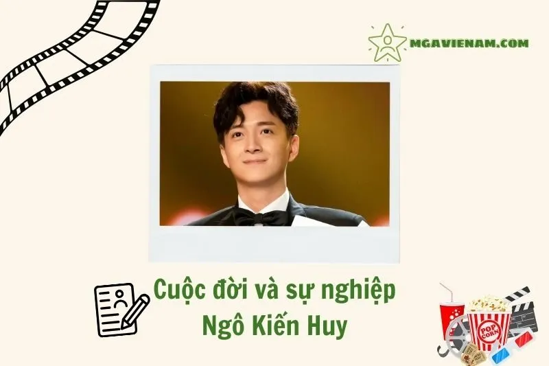Tổng quan hành trình sự nghiệp Ngô Kiến Huy