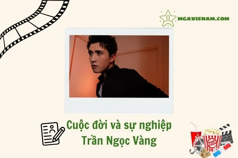 Tổng quan hành trình sự nghiệp Trần Ngọc Vàng