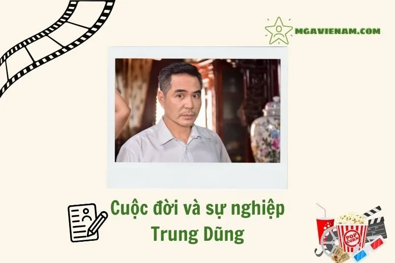 Tổng quan hành trình sự nghiệp diễn viên Trung Dũng